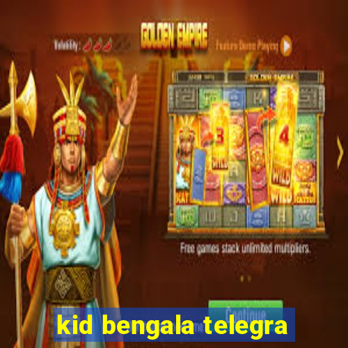 kid bengala telegra